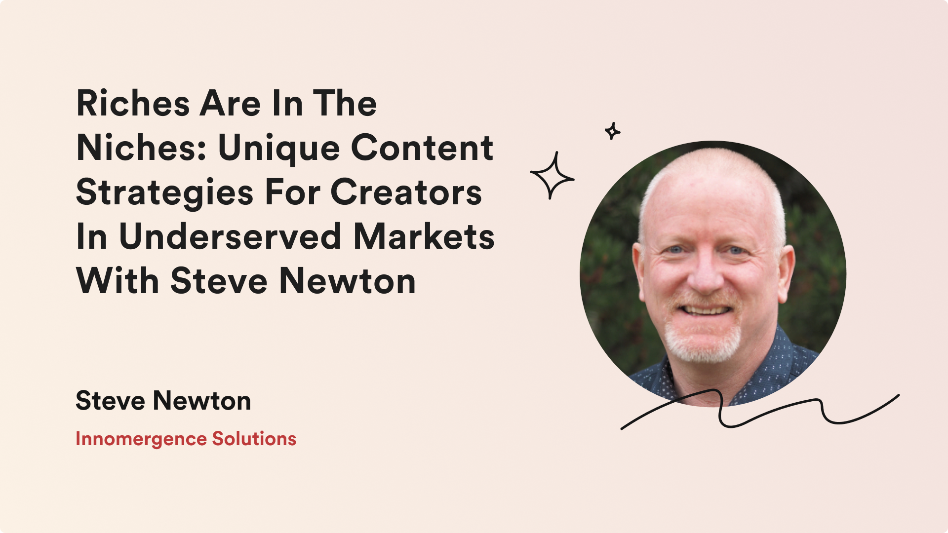 Searchie Spotlight: Riches Are In The Niches: Unique Content Strategies For Creators In Underserved Markets With Steve Newton